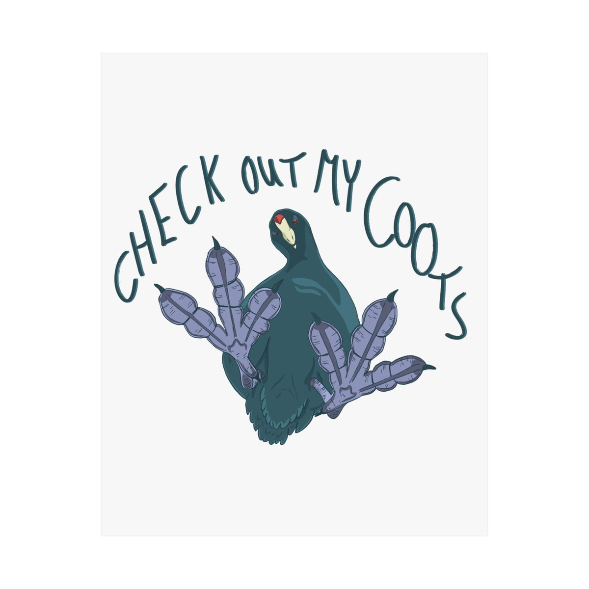 Check Out My Coots Art Print