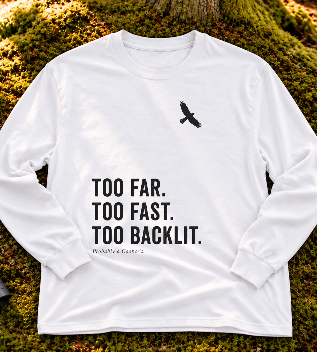 Too Far. Too Fast. Too Backlit. Long Sleeve Tee