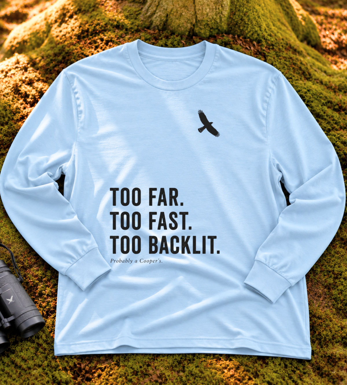 Too Far. Too Fast. Too Backlit. Long Sleeve Tee